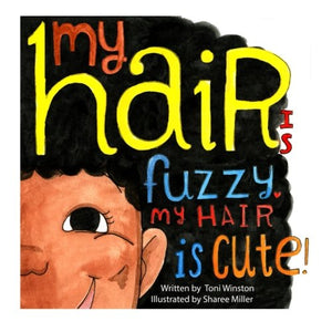 My hair is fuzzy My hair is cute!~ Toni Winston